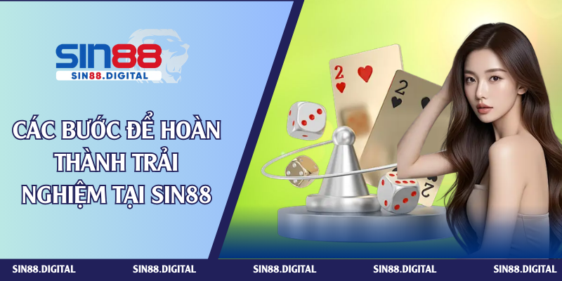 Các bước để hoàn thành trải nghiệm tại SIN88