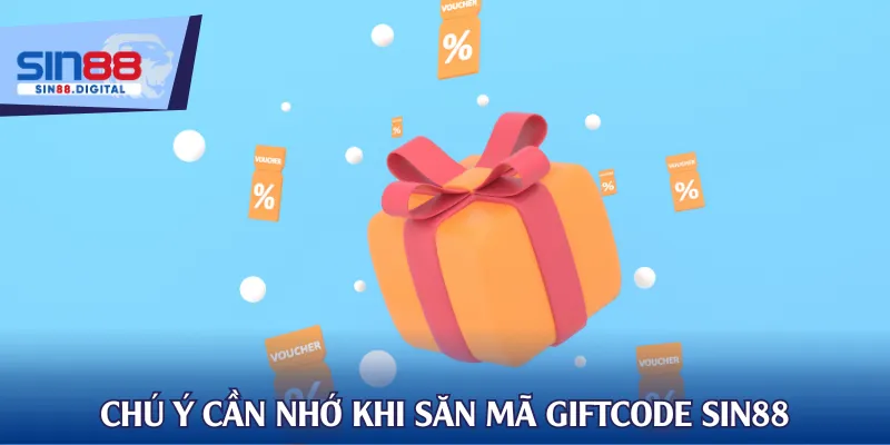 Chú ý cần nhớ cho hội viên khi săn mã giftcode SIN88