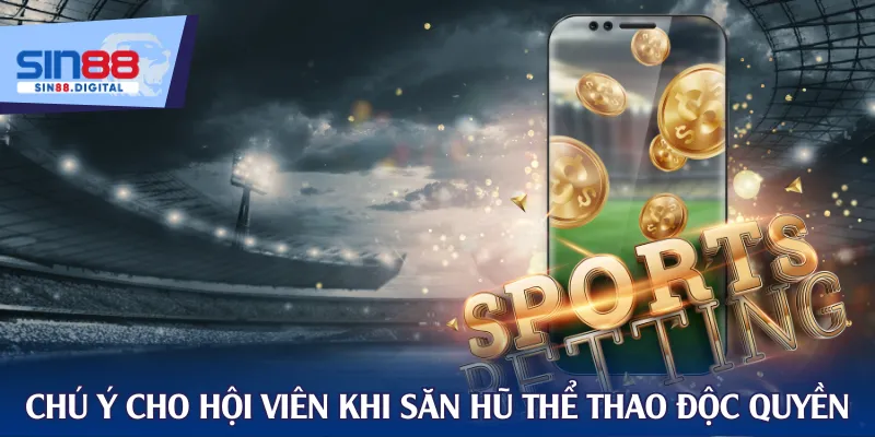 Chú ý cho hội viên khi săn hũ thể thao độc quyền