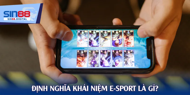 Định nghĩa khái niệm E-Sport là gì?