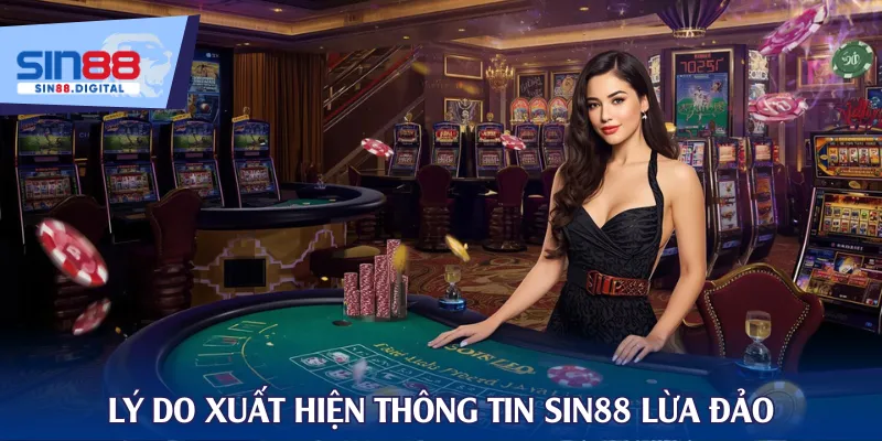 Lý do xuất hiện thông tin SIN88 lừa đảo