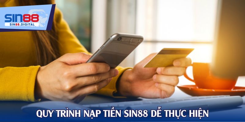 Quy trình nạp tiền SIN88 dễ thực hiện